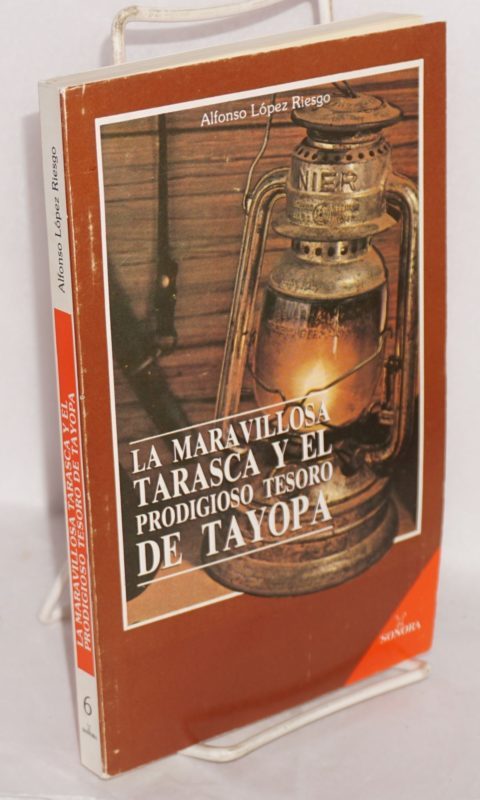 El libro que cuanta el mito de la mina La maravillosa Tarasca y el prodigioso tesoro de Tayopa